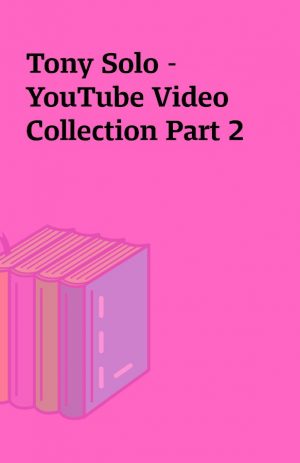 Tony Solo – YouTube Video Collection Part 2