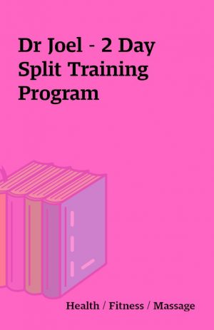 Dr Joel – 2 Day Split Training Program