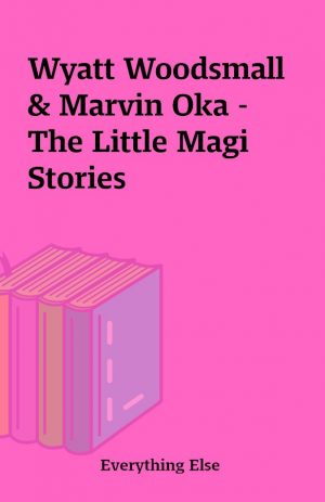 Wyatt Woodsmall & Marvin Oka – The Little Magi Stories