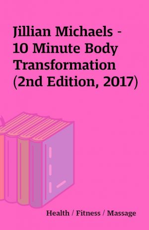 Jillian Michaels – 10 Minute Body Transformation (2nd Edition, 2017)