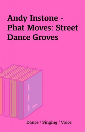 Andy Instone – Phat Moves: Street Dance Groves