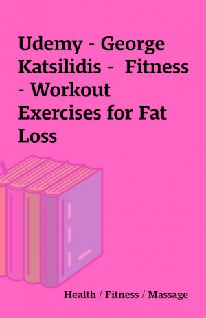 Udemy – George Katsilidis –  Fitness – Workout Exercises for Fat Loss