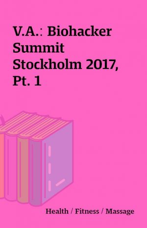 V.A.: Biohacker Summit Stockholm 2017, Pt. 1