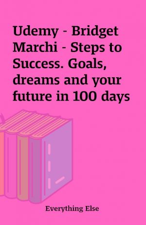 Udemy – Bridget Marchi – Steps to Success. Goals, dreams and your future in 100 days