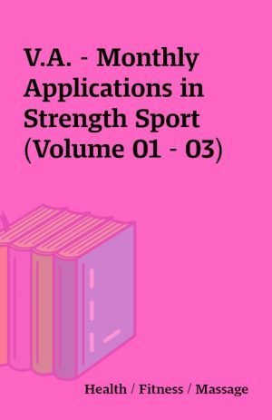 V.A. – Monthly Applications in Strength Sport (Volume 01 – 03)