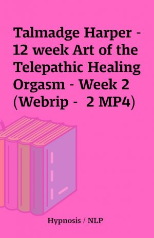 Talmadge Harper – 12 week Art of the Telepathic Healing Orgasm – Week 2 (Webrip –  2 MP4)