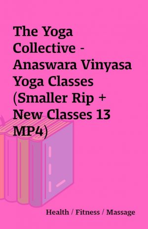 The Yoga Collective – Anaswara Vinyasa Yoga Classes (Smaller Rip + New Classes 13 MP4)