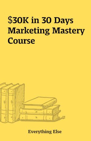 $30K in 30 Days Marketing Mastery Course