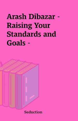 Arash Dibazar – Raising Your Standards and Goals –