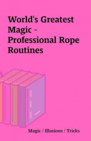 World’s Greatest Magic – Professional Rope Routines