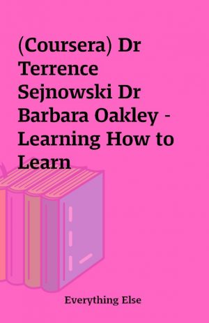 (Coursera) Dr Terrence Sejnowski Dr Barbara Oakley – Learning How to Learn