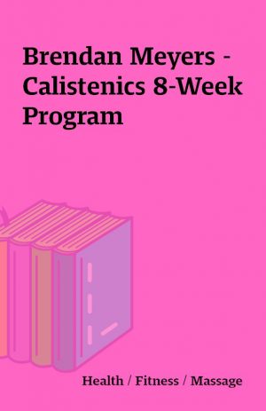 Brendan Meyers – Calistenics 8-Week Program