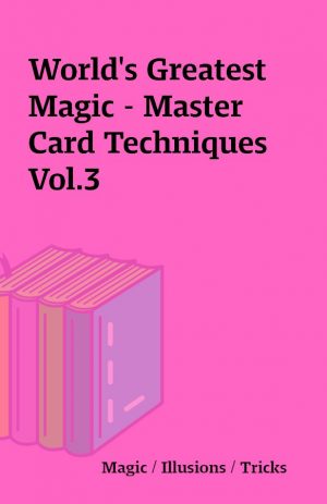World’s Greatest Magic – Master Card Techniques Vol.3
