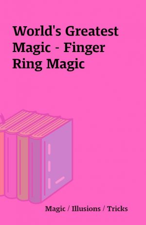 World’s Greatest Magic – Finger Ring Magic