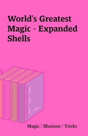 World’s Greatest Magic – Expanded Shells