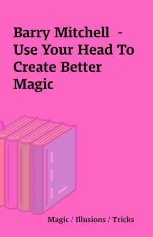 Barry Mitchell  – Use Your Head To Create Better Magic