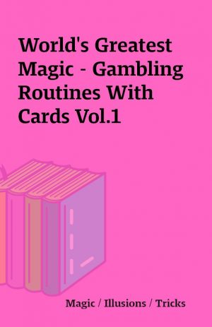 World’s Greatest Magic – Gambling Routines With Cards Vol.1