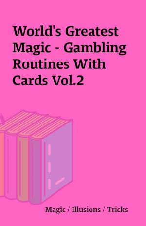 World’s Greatest Magic – Gambling Routines With Cards Vol.2