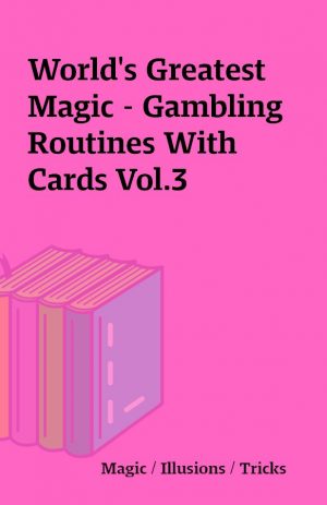World’s Greatest Magic – Gambling Routines With Cards Vol.3