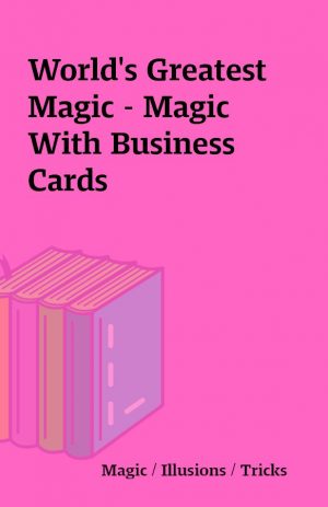 World’s Greatest Magic – Magic With Business Cards