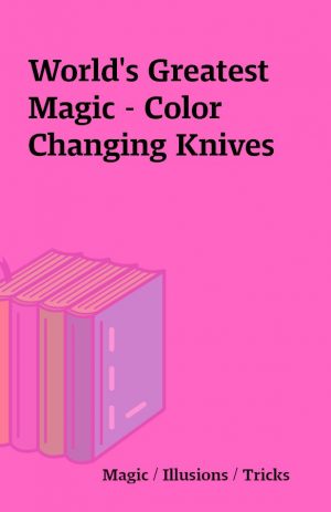 World’s Greatest Magic – Color Changing Knives