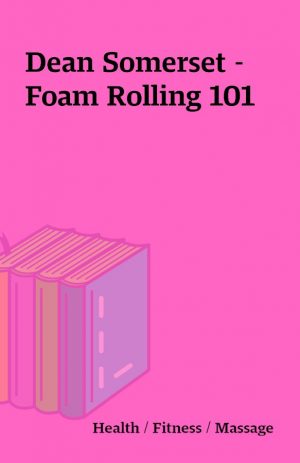 Dean Somerset – Foam Rolling 101