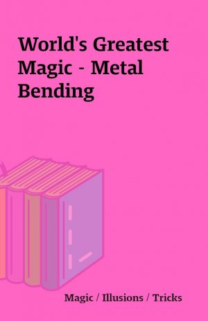 World’s Greatest Magic – Metal Bending