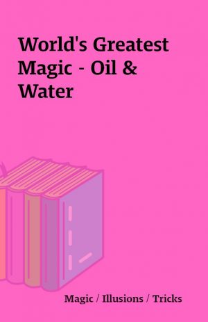 World’s Greatest Magic – Oil & Water