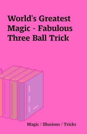 World’s Greatest Magic – Fabulous Three Ball Trick