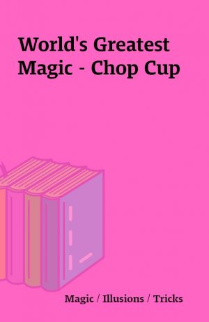 World’s Greatest Magic – Chop Cup