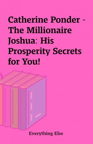 Catherine Ponder – The Millionaire Joshua: His Prosperity Secrets for You!