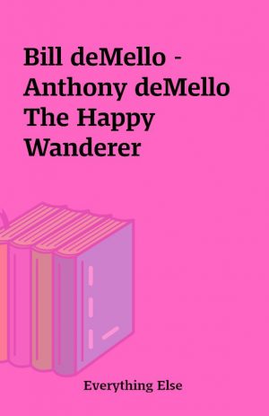 Bill deMello – Anthony deMello The Happy Wanderer