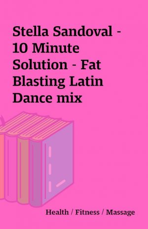 Stella Sandoval – 10 Minute Solution – Fat Blasting Latin Dance mix