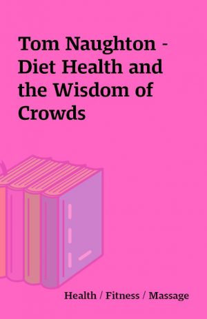 Tom Naughton – Diet Health and the Wisdom of Crowds