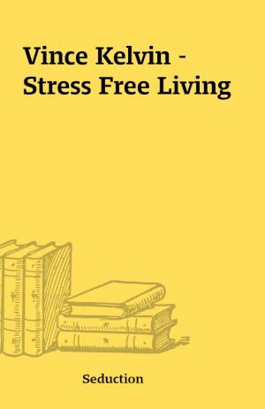 Vince Kelvin – Stress Free Living