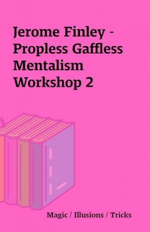 Jerome Finley – Propless Gaffless Mentalism Workshop 2