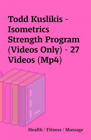 Todd Kuslikis – Isometrics Strength Program (Videos Only) – 27 Videos (Mp4)