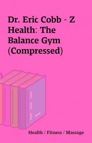 Dr. Eric Cobb – Z Health: The Balance Gym (Compressed)