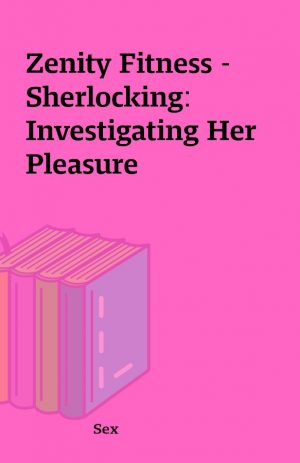 Zenity Fitness – Sherlocking: Investigating Her Pleasure