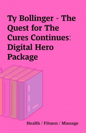 Ty Bollinger – The Quest for The Cures Continues: Digital Hero Package