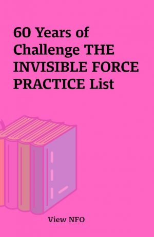 60 Years of Challenge THE INVISIBLE FORCE PRACTICE List