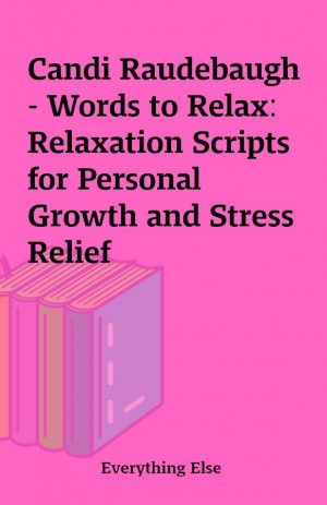 Candi Raudebaugh – Words to Relax: Relaxation Scripts for Personal Growth and Stress Relief