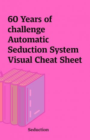 60 Years of challenge Automatic Seduction System Visual Cheat Sheet