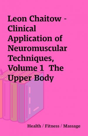 Leon Chaitow -Clinical Application of Neuromuscular Techniques, Volume 1  The Upper Body