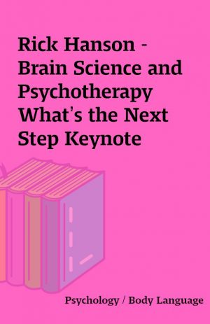 Rick Hanson – Brain Science and Psychotherapy What’s the Next Step Keynote