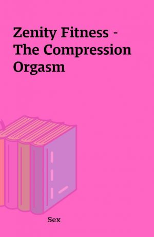 Zenity Fitness – The Compression Orgasm