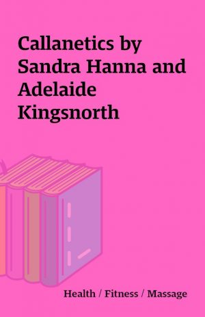 Callanetics by Sandra Hanna and Adelaide Kingsnorth