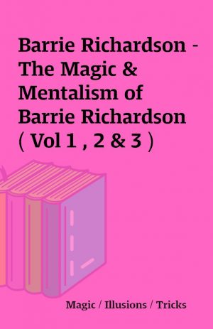 Barrie Richardson – The Magic & Mentalism of Barrie Richardson ( Vol 1 , 2 & 3 )