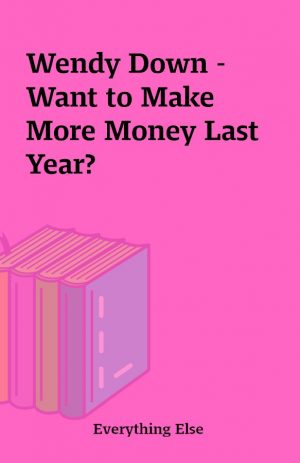 Wendy Down – Want to Make More Money Last Year?