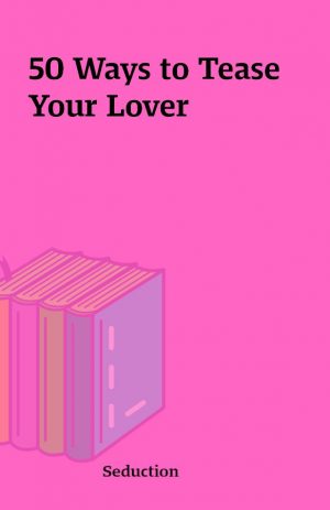 50 Ways to Tease Your Lover